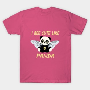 I Bee cute like Panda T-Shirt